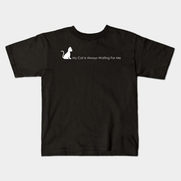 03 - My Cat Is Always Waiting For Me Kids T-Shirt by SanTees